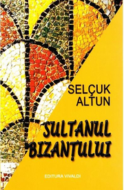 Sultanul Bizantului - Selcuk Altun