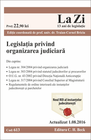 Legislatia privind organizarea judiciara. Cod 613. Editie actualizata (1. 08. 2016)