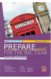 Prepare Yourself for the Bac Exam - Iulia Perju, Ana-Maria Marin