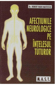 Afectiunile neurologice pe intelesul tuturor - Robert Radu Mateescu