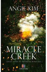 Miracle Creek. Locul unde se intampla miracole - Angie Kim