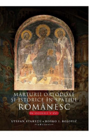 Marturii ortodoxe si istorice in spatiul romanesc, in secolele 5-16 - Stefan Staretu