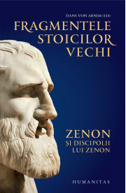 Fragmentele stoicilor vechi. Zenon si discipolii lui Zenon - Hans von Arnim