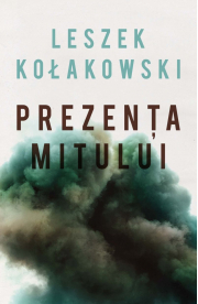 Prezenta mitului Eseuri - Leszek Kolakowski