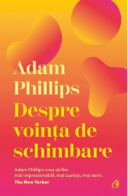 Despre vointa de schimbare - Adam Phillips