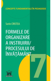 Formele de organizare a instruirii procesului de invatamant. Volumul 7 - Sorin Cristea