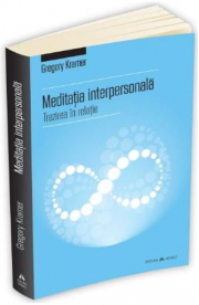 Meditatia interpersonala - Trezirea in relatie - Gregory Kramer