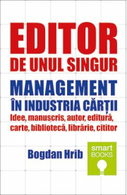 Editor de unul singur. Management in industria cartii - Bogdan Hrib