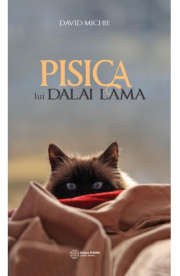 Pisica lui Dalai Lama. Seninatatea si intelepciunea lui Dalai Lama, asa cum au fost ele vazute de catre cel mai intim oaspete al sau - David Michie