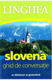 Slovena. Ghid de conversatie roman-sloven cu dictionar si gramatica