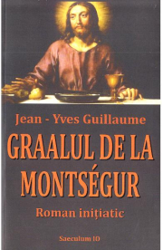 Graalul de la Montsegur - Jean-Yves Guillaume
