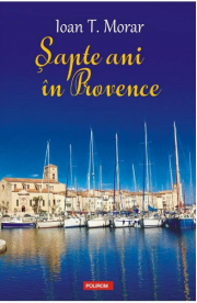 Sapte ani in Provence - Ioan T. Morar