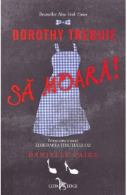 Dorothy trebuie sa moara! Eliberarea Tinutului Oz, volumul 1 - Danielle Paige