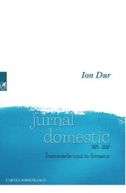 Jurnal domestic 1971-2017. Insemnarile unui in-formator - Ion Dur