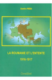 La Roumanie et L'Entente 1916-1917 - Dumitru Preda