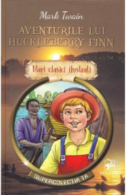Aventurile lui Huckleberry Finn. Mari clasici ilustrati - Mark Twain