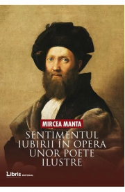 Sentimentul iubirii in opera unor poete ilustre (critica literara) - Mircea Manta