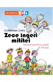 Zece ingeri mititei. Lecturi pentru copii 6-14 ani - Florentina Chifu