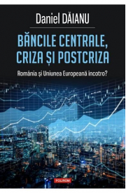 Bancile centrale, criza si postcriza. Romania si Uniunea Europeana, incotro? - Daniel Daianu