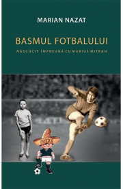 Basmul fotbalului (2 vol.) - Marian Nazat, Marius Mitran