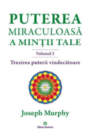 Puterea miraculoasa a mintii tale, volumul 2. Trezirea puterii vindecatoare - Joseph Murphy