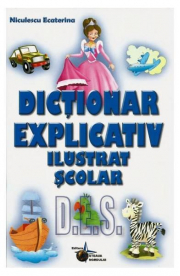 Dictionar explicativ ilustrat scolar - Ecaterina Niculescu