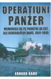 Operatiuni Panzer. Memoriile de pe frontul de Est ale generalului Raus - Erhard Raus