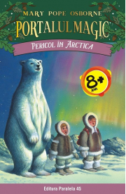 Pericol in Arctica. Portalul Magic nr. 12 - Mary Pope Osborne
