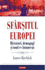Sfarsitul Europei. Dictatori, demagogi si noul ev intunecat - James Kirchick