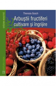 Arbustii Fructiferi, Cultivare Si Ingrijire - Theresia Gosch