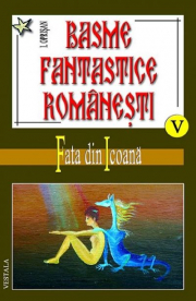 Basme fantastice romanesti, volumele 5-7 - Ionel Oprisan