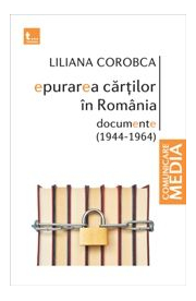 Epurarea cartilor in Romania. Documente (1944-1964) - Liliana Corobca
