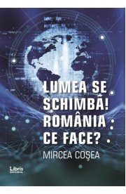 Lumea se schimba. Romania ce face - Mircea Cosea