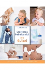 Cresterea bebelusului de la 0 la 3 ani - Larousse
