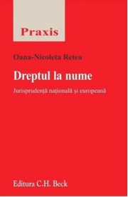 Dreptul la nume. Jurisprudenta nationala si europeana - Oana-Nicoleta Retea