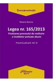 Legea Nr. 165 din 2013. Finalizarea procesului de restituire a imobilelor preluate abuziv Vol. 3 - Roxana Stanciu