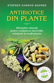 Antibiotice din plante. Alternative naturale pentru combaterea bacteriilor rezistente la medicamente (format mic) - Stephen Harrod Buhner