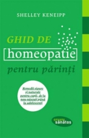 Ghid de homeopatie pentru parinti - Remedii sigure si naturale pentru copii, de la nou-nascuti pana la adolescenti