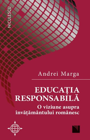 Educatia responsabila. O viziune asupra invatamantului romanesc - Andrei Marga
