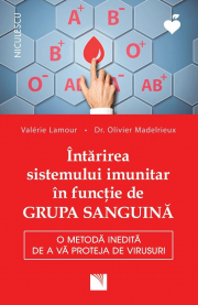 Intarirea sistemului imunitar in functie de GRUPA SANGUINA. O metoda inedita de a va proteja de virusuri - Valerie Lamour, dr. Olivier Madelrieux
