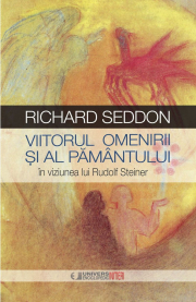 Viitorul omenirii si al pamantului in viziunea lui Rudolf Steiner - Richard Seddon