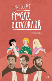 Femeile dictatorilor. Vol. 2 - Diane Ducret