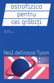 Astrofizica pentru cei grabiti - Neil deGrasse Tyson