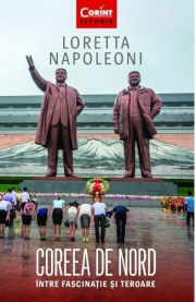 Coreea de Nord. Intre fascinatie si teroare - Loretta Napoleoni