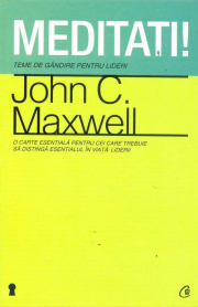 Meditati! Teme de gandire pentru lideri - John C. Maxwell