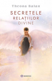 Secretele relatiilor divine - Theona Balan