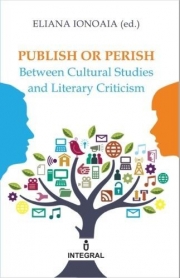 Publish or Perish. Between Cultural Studies and Literary Criticism - Eliana Ionoaie
