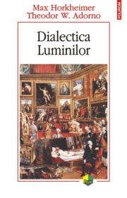 Dialectica Luminilor - Max Horkheimer, Theodor W. Adorno