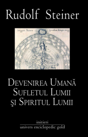 Devenirea Umana Sufletul Lumii si Spiritul Lumii - Rudolf Steiner