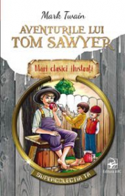 Aventurile lui Tom Sawyer. Mari clasici ilustrati - Mark Twain